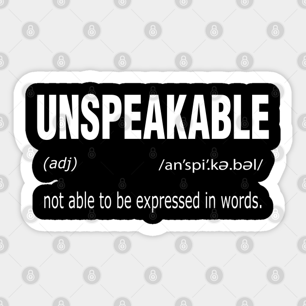 Unspeakable Definition Unspoken Definition Gift Sticker TeePublic unspeakable-definition-unspoken-definition-gift-sticker-teepublic